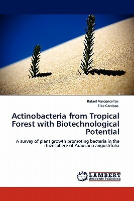 Actinobacteria from Tropical Forest with Biotechnological Potential by Rafael Vasconcellos, Elke Cardoso