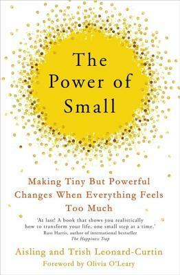 The Power of Small: Making Tiny Changes When Everything Feels Too Much [With Battery] by Trish Leonard-Curtin, Aisling Leonard-Curtin