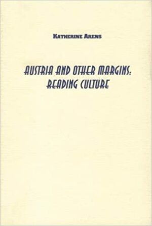 Austria And Other Margins: Reading Culture by Katherine Arens