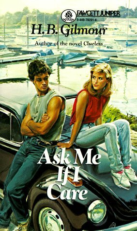 Ask Me If I Care by H.B. Gilmour