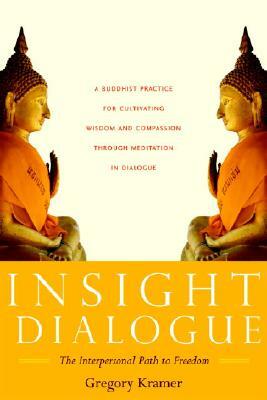 Insight Dialogue: The Interpersonal Path to Freedom by Gregory Kramer