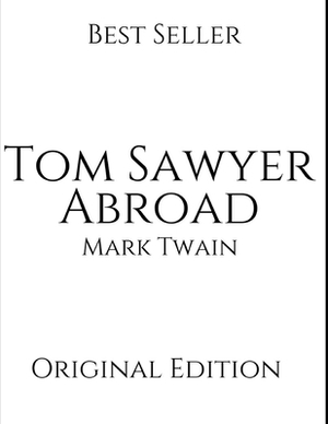 Tom Sawyer Abroad: Vintage Classics ( Annotated ) By Mark Twain. by Mark Twain