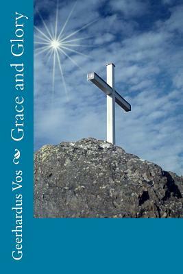 Grace and Glory by Geerhardus Vos