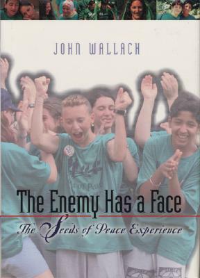 Enemy Has a Face, the PB: The Seeds of Peace Experience by John Wallach