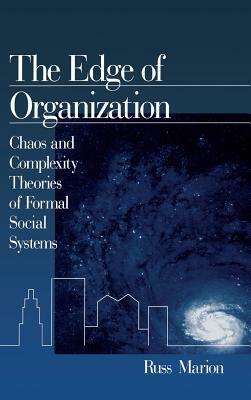 The Edge of Organization: Chaos and Complexity Theories of Formal Social Systems by Russ Marion