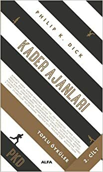 Kader Ajanlari 2. Cilt; Toplu Öyküler by Philip K. Dick