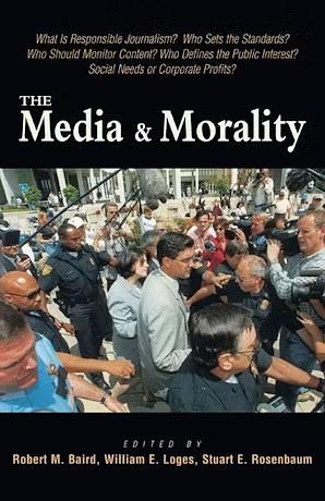 The Media & Morality by William E. Loges, Stuart E. Rosenbaum