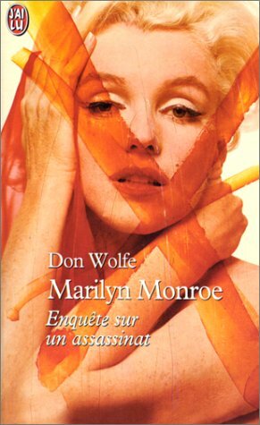 Marilyn Monroe: Enquête Sur Un Assassinat by Donald H. Wolfe