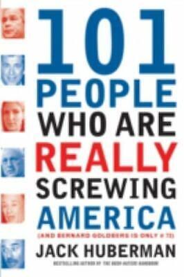 101 People who are Really Screwing America: by Jack Huberman