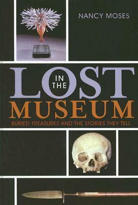 Lost in the Museum: Buried Treasures and the Stories They Tell by Nancy Moses