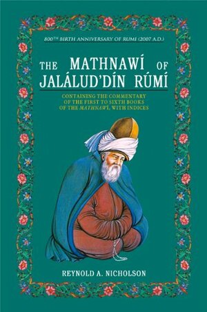 The Mathnawi of Jalalud'Din Rumi: Containing the Commentary of the First to Sixth Books of the Mathnawi with Indices v. 1-6: 2 by Reynold Alleyne Nicholson, Rumi