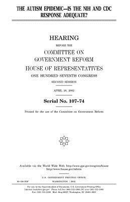 The autism epidemic: is the NIH and CDC response adequate? by United States Congress, Committee on Government Reform, United States House of Representatives