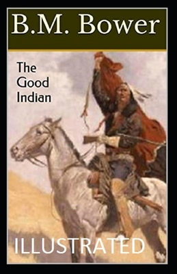 The Good Indian Illustrated by B. M. Bower