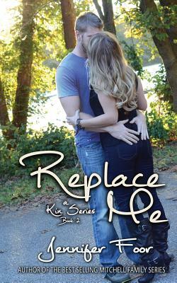 Replace Me: A Kin Series Book 2 by Jennifer Foor