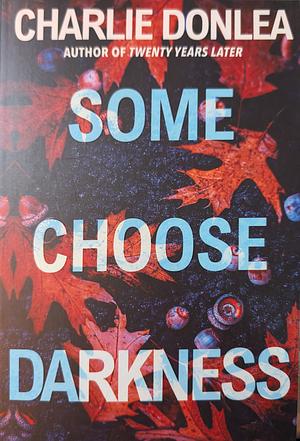 Some Choose Darkness by Charlie Donlea