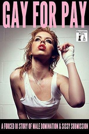 Gay for Pay: A Forced Bi Story of Male Domination and Sissy Submission by Kylie Cooper