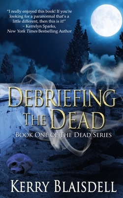 Debriefing the Dead by Kerry Blaisdell