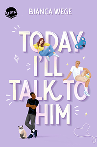 Today I'll Talk to Him by Bianca Wege