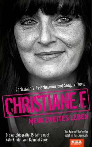 Christiane F.: Mein zweites Leben by Christiane Vera Felscherinow, Christiane Vera Felscherinow, Sonja Vukovic