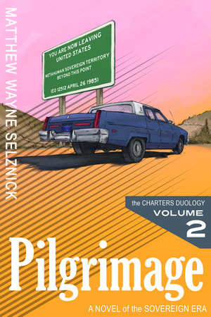 Pilgrimage -- A Novel of the Sovereign Era (The Sovereign Era, #4) by Matthew Wayne Selznick