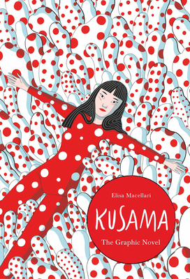 Kusama: The Graphic Novel by Elisa Macellari