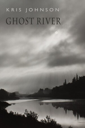 Ghost River by Kris Johnson