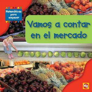 Vamos A Contar en el Mercado = Counting at the Market by Amy Rauen