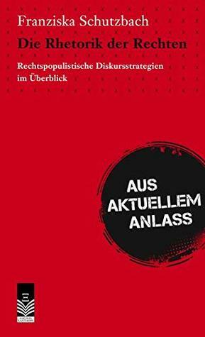 Die Rhetorik der Rechten by Franziska Schutzbach