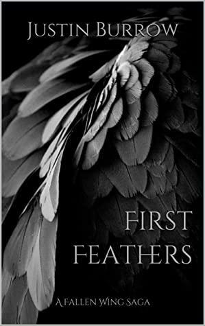 First Feathers: A Fallen Wing Saga by Justin Burrow