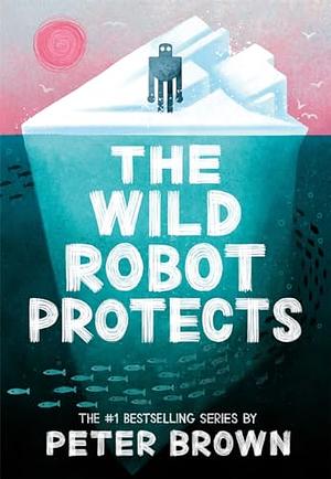 The Wild Robot Protects by Peter Brown