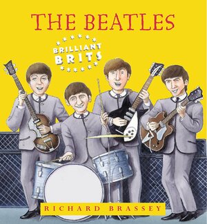 Brilliant Brits: The Beatles by Richard Brassey