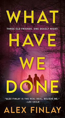 What Have We Done: A Novel by Alex Finlay, Alex Finlay