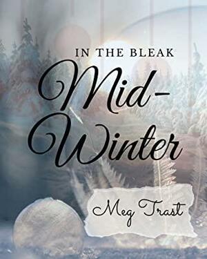In the Bleak Mid-Winter by Meg Trast