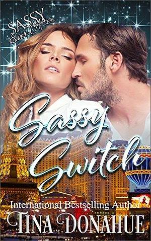 Sassy Switch: Sassy Ever After by Tina Donahue, Tina Donahue