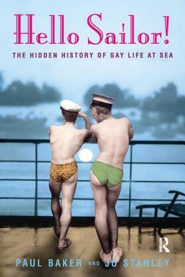 Hello Sailor!: The Hidden History of Gay Life at Sea by Paul Baker, Jo Stanley