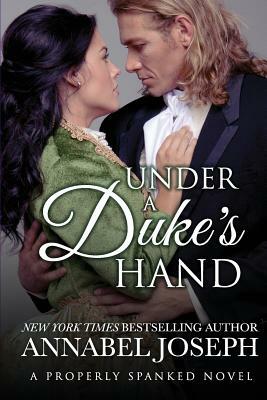 Under A Duke's Hand by Annabel Joseph