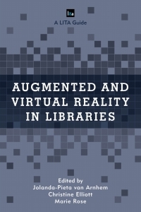 Augmented and Virtual Reality in Libraries by Jolanda-Pieta Von Arnhem, Marie Rose, Christine Elliott