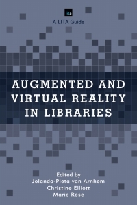 Augmented and Virtual Reality in Libraries by Marie Rose, Jolanda-Pieta Von Arnhem, Christine Elliott