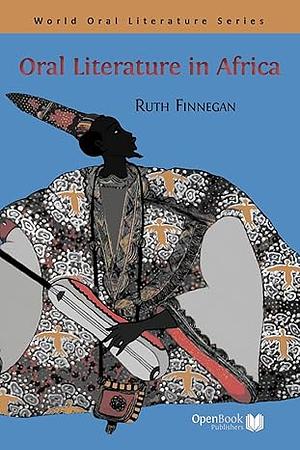 Oral Literature in Africa by Ruth Finnegan