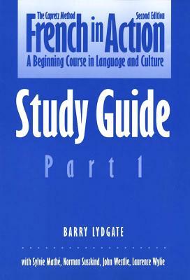 French in Action: A Beginning Course in Language and Culture, Second Edition: Study Guide, Part 1 by Barry Lydgate, Pierre Capretz