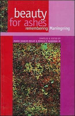 Beauty for Ashes: Remembering Maningning by Romulo P. Baquiran Jr., Mario I. Miclat