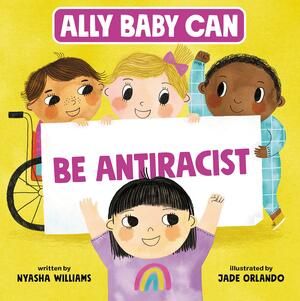 Ally Baby Can: Be Antiracist by Nyasha Williams