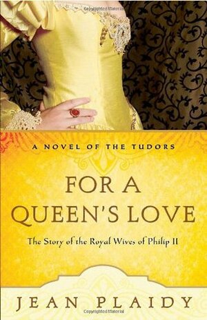 For a Queen's Love: The Stories of the Royal Wives of Philip II by Jean Plaidy