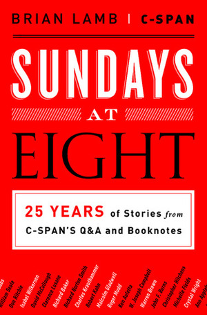 Sundays at Eight: 25 Years of Stories from C-SPAN'S Q&A and Booknotes by Brian Lamb, C-SPAN, Susan Swain