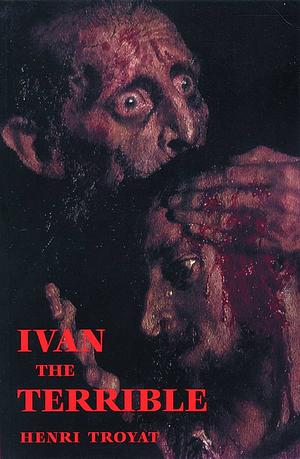 Ivan the Terrible by Henri Troyat