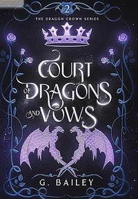 Court of Dragons and Vows  by G. Bailey