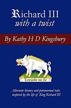 Richard III with a Twist by Kathy Kingsbury