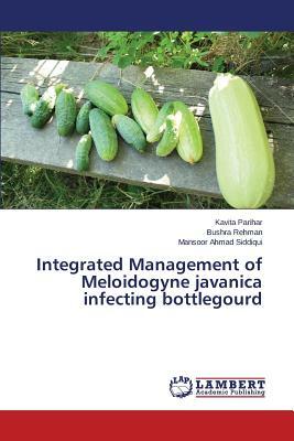 Integrated Management of Meloidogyne Javanica Infecting Bottlegourd by Bushra Rehman, Parihar Kavita, Siddiqui Mansoor Ahmad