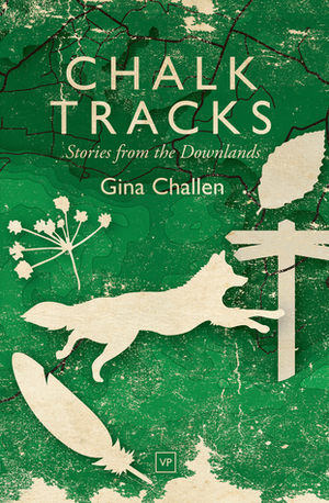 Chalk Tracks: Stories from the Downlands by Gina Challen