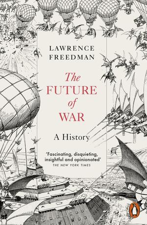 The Future of War: A History by Lawrence Freedman